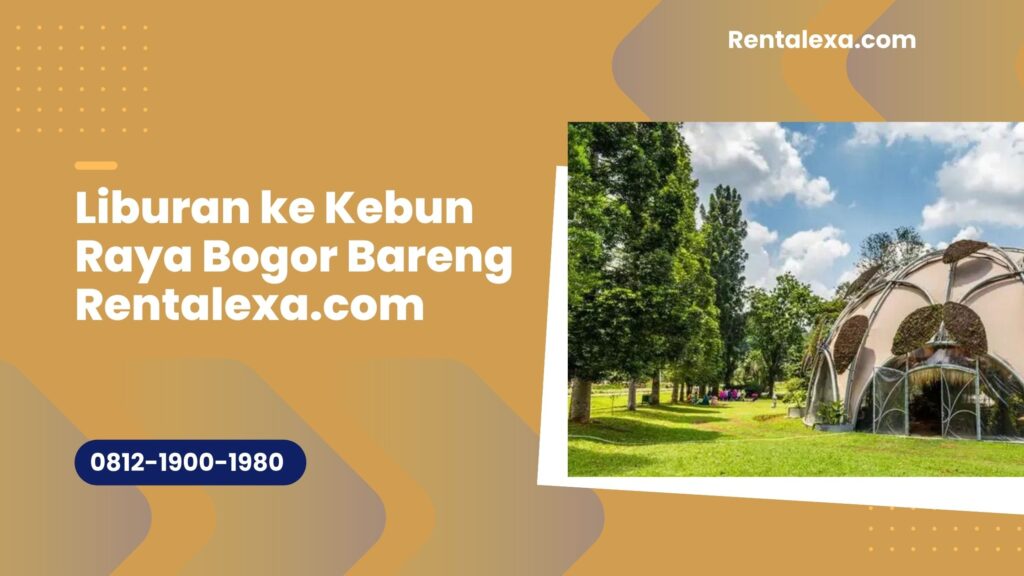 Liburan ke Kebun Raya Bogor Bareng Rentalexa.com