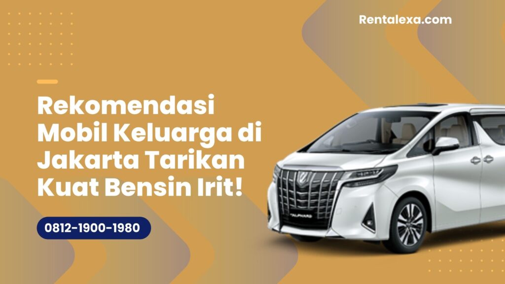 Rekomendasi Mobil Keluarga di Jakarta Tarikan Kuat Bensin Irit!