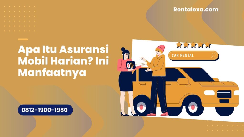 Apa Itu Asuransi Mobil Harian? Ini Manfaatnya