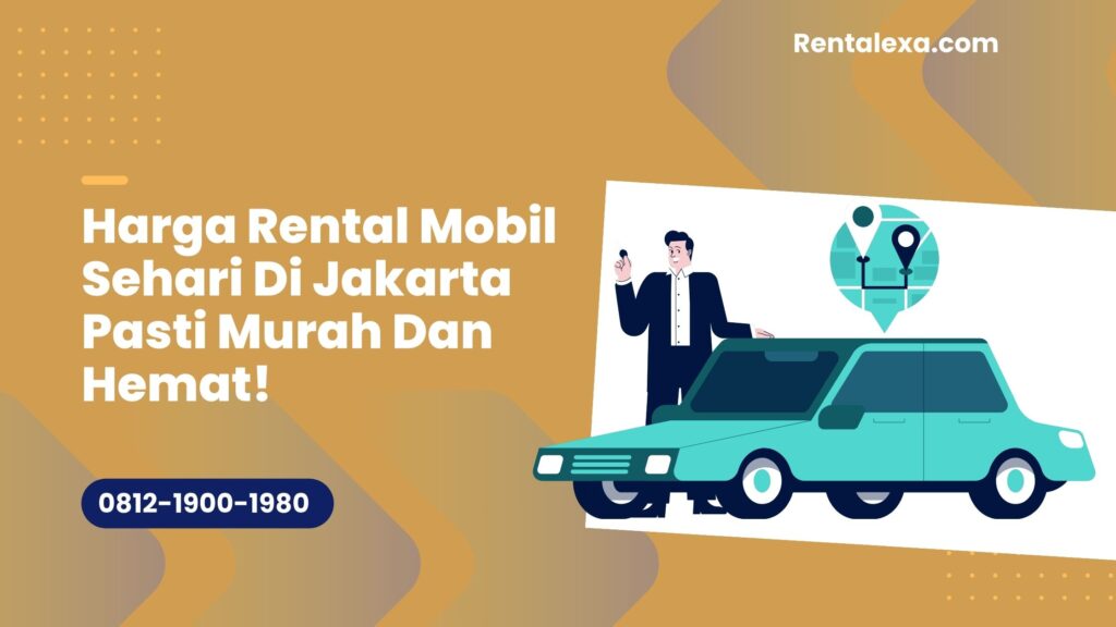 Harga Rental Mobil Sehari Di Jakarta Pasti Murah Dan Hemat!