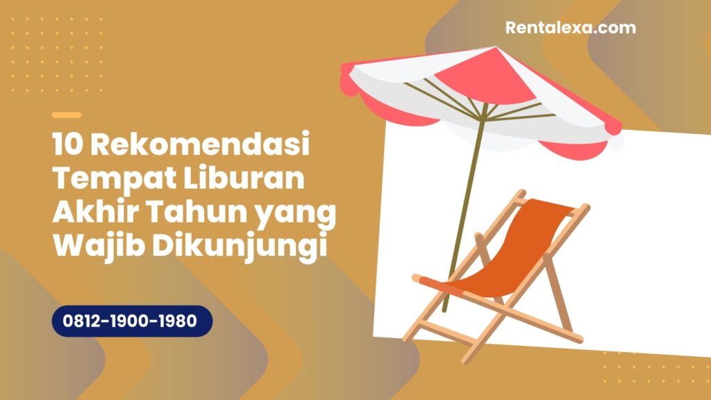 10 Rekomendasi Tempat Liburan Akhir Tahun yang Wajib Dikunjungi