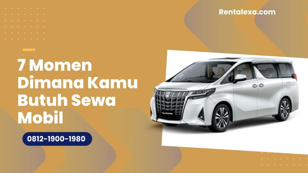 7 Momen Dimana Kamu Butuh Sewa Mobil