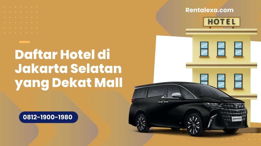 Daftar Hotel di Jakarta Selatan yang Dekat Mall