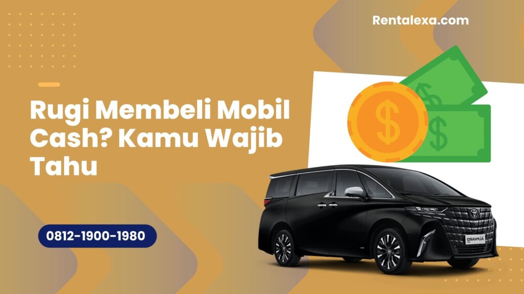Rugi Membeli Mobil Cash? Kamu Wajib Tahu