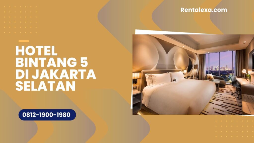 Hotel bintang 5 di jakarta selatan