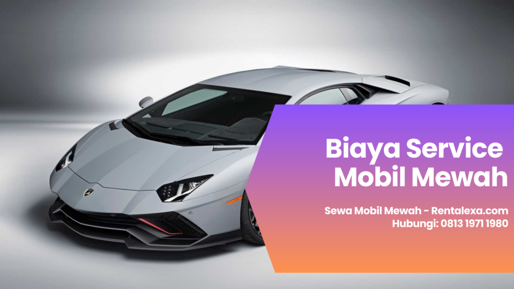 Biaya Service Mobil Mewah